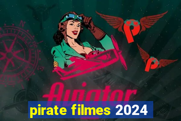 pirate filmes 2024